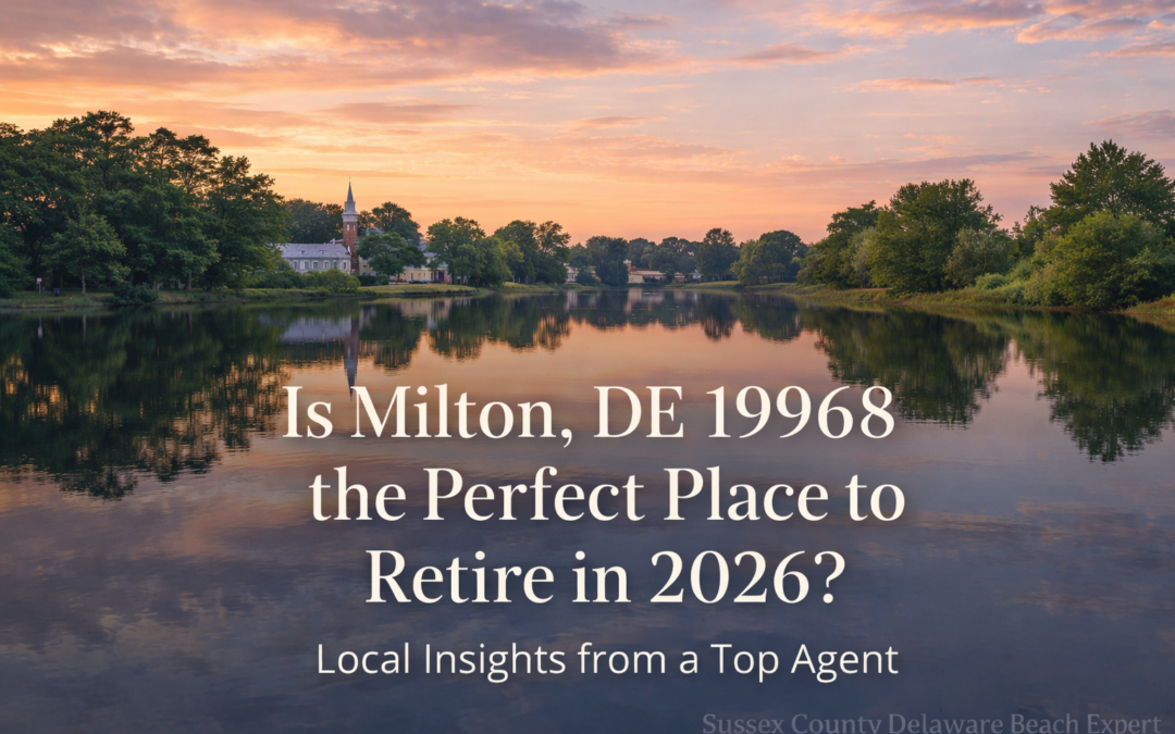 Is Milton, DE 19968 the Perfect Place to Retire in 2026? Local Insights from a Top Agent