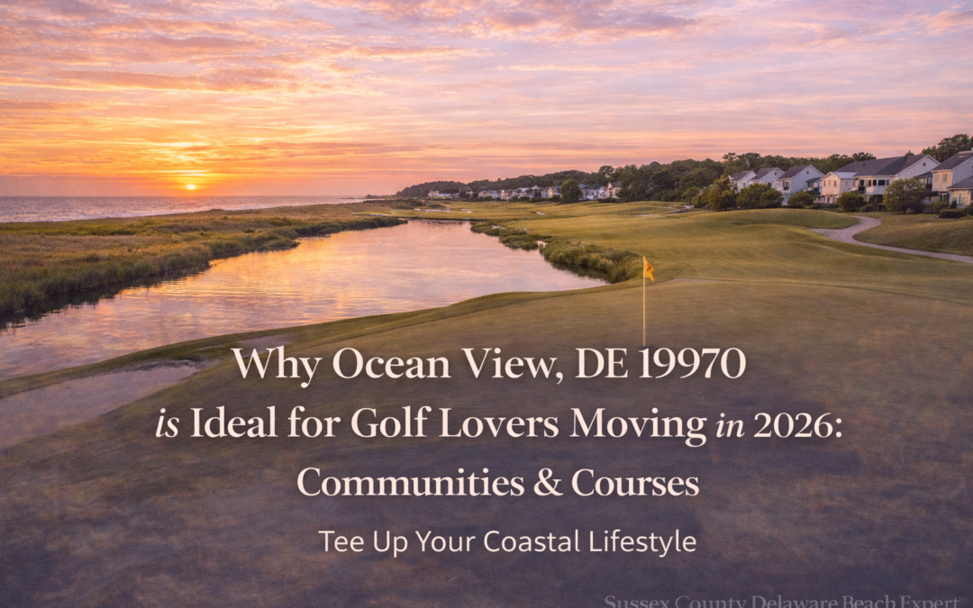 Why Ocean View, DE 19970 Is Ideal for Golf Lovers Moving in 2026: Communities & Courses